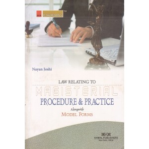Kamal Publisher's Law Relating to Magisterial Procedure & Practice alongwith Model Forms by Nayan Joshi | Lawmann Series